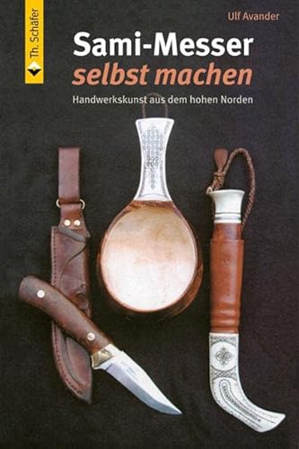 Sami-Messer selbst machen: Handwerkskunst aus dem hohen Norden (HolzWerken) von Schfer Th.